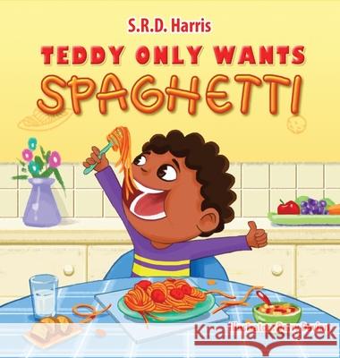 Teddy Only Wants Spaghetti S R D Harris, Barry Davian 9781954674189 S.R.D. Harris Books, LLC