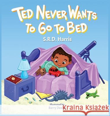 Ted Never Wants to Go to Bed S R D Harris Barry Davian  9781954674264 S.R.D. Harris Books, LLC