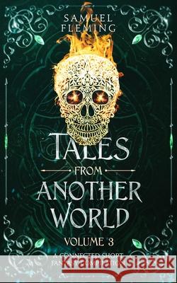 Tales from Another World: Volume 3 Samuel Fleming 9781954679276 Samuel Fleming