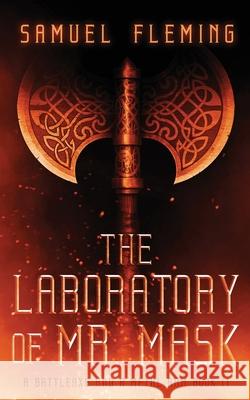 The Laboratory of Mr. Mask: A Modern Sword and Sorcery Serial Samuel Fleming 9781954679313 Samuel Fleming