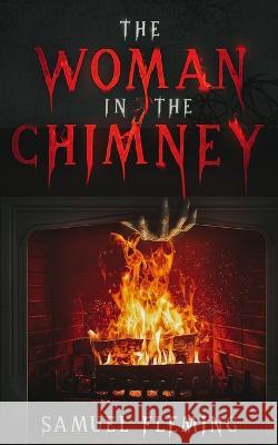 The Woman in the Chimney Samuel Fleming 9781954679665 Samuel Fleming