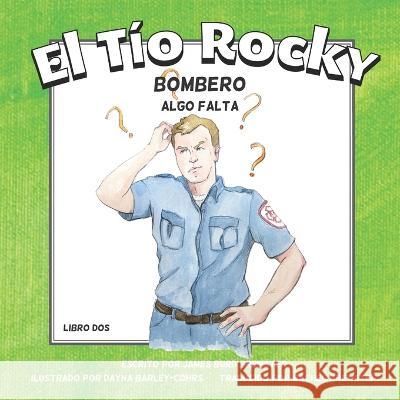 El Tio Rocky - Bombero - Libro 2 - Algo Falta Dayna Barley-Cohrs Rachel Bewster James Burd Brewster 9781954682450 J2b Publishing