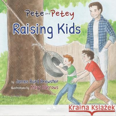 Pete and Petey - Raising Kids Mary Barrows James Burd Brewster  9781954682542 J2b Publishing