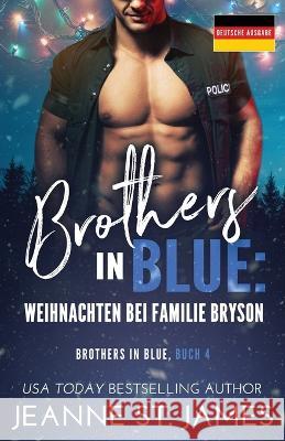 Brothers in Blue - Weihnachten bei Familie Bryson: Deutsche Ausgabe Jeanne St James Literary Queens  9781954684645 Double-J Romance, Inc.