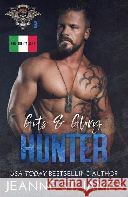 Guts & Glory - Hunter: Edizione italiana Jeanne St James Ernesto Pavan  9781954684805 Double-J Romance, Inc.