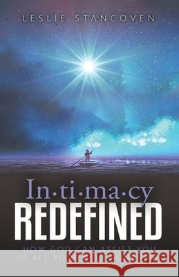 Intimacy Redefined: How God Can Assist You In All Your Relationships Leslie Stancoven Robert Banks 9781954691001 Spiritual Lodestar
