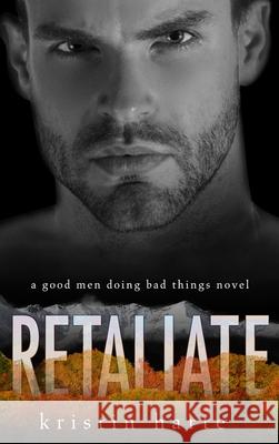 Retaliate: A Good Men Doing Bad Things Novel Kristin Harte 9781954702035 Kinship Press