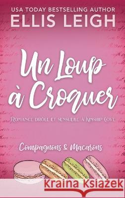 Un Loup à Croquer: Romance drôle et sensuelle à Kinship Cove Leigh, Ellis 9781954702493