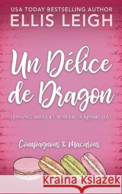 Un Délice de Dragon: Romance drôle et sensuelle à Kinship Cove Leigh, Ellis 9781954702516