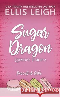 Sugar Dragon: Amori E Avventure A Kinship Cove Ellis Leigh, Silvia Baratta 9781954702530