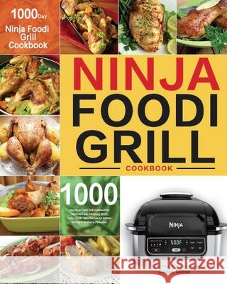 Ninja Foodi Grill Cookbook: 1000-Day Ninja Foodi Grill Cookbook for Beginners and Advanced 2021 Tasty, Quick & Easy Recipes for Intdoor Grilling & Milner, Clarew 9781954703698