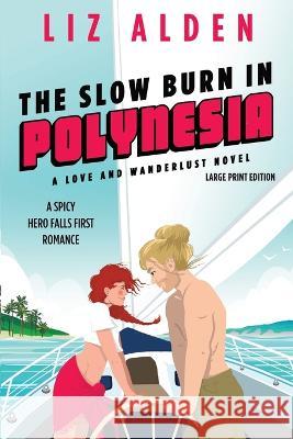 The Slow Burn in Polynesia: Large Print Edition Liz Alden   9781954705333 Liz Alden