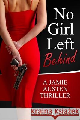 No Girl Left Behind: A Jamie Austen Spy Thriller Terry Toler 9781954710023 Beholdings Publishing