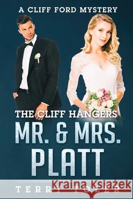 The Cliff Hangers Mr. & Mrs. Platt: A Cliff Ford Mystery Terry Toler 9781954710085 Beholdings, LLC.