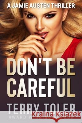 Don\'t Be Careful Terry Toler 9781954710153 Beholdings, LLC.