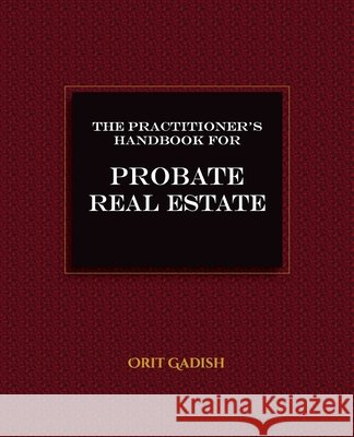 The Practitioner's Handbook for Probate Real Estate Orit Gadish 9781954713048