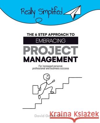 The 6 Step Approach to Embracing Project Management For Increased Personal, Professional, and Business Success David Gadish 9781954713062 Bh4 Publishing