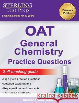 Sterling Test Prep OAT General Chemistry Practice Questions: High Yield OAT General Chemistry Practice Questions Sterling Test Prep 9781954725355
