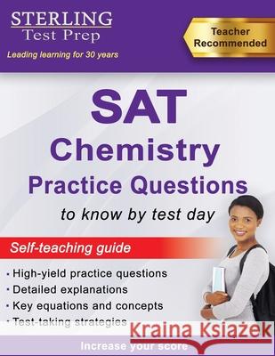 Sterling Test Prep SAT Chemistry Practice Questions: High Yield SAT Chemistry Practice Questions with Detailed Explanations Sterling Tes 9781954725379