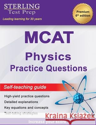 Sterling Test Prep MCAT Physics Practice Questions: High Yield MCAT Physics Practice Questions with Detailed Explanations Sterling Tes 9781954725782