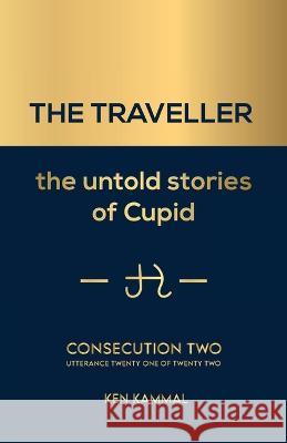THE TRAVELLER The Untold Stories of Cupid: Consecution Two Ken Kammal 9781954734074 Traveller Publishing Company