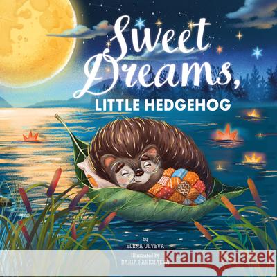 Hedgehog, Sweet Dreams! Clever Publishing                        Elena Ulyeva Daria Parkhaeva 9781954738669 Clever Publishing