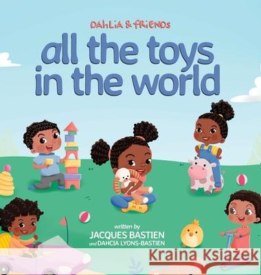 Dahlia & Friends: All The Toys In The World Jacques Bastien Dahcia Lyons-Bastien Wendi Hendra Saputra 9781954739017 Stone Arch Books