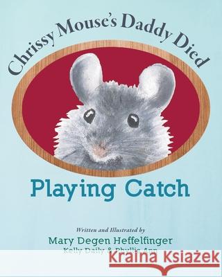 Playing Catch Mary Degen Heffelfinger, Kelly Daily, Phyllis Ann 9781954744257 Epigraph Publishing