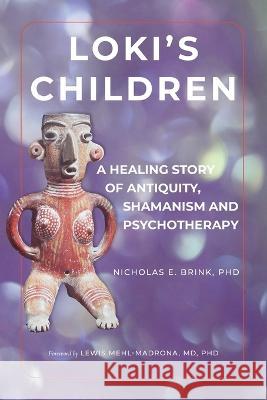 Loki's Children: A Healing Story of Antiquity, Shamanism and Psychotherapy Nicholas E Brink 9781954744851 Red Elixir