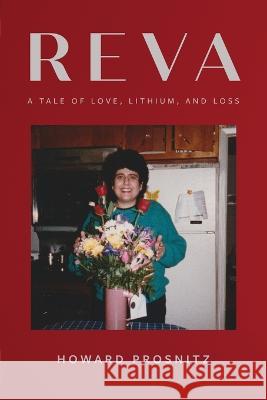 Reva: A Tale of Love, Lithium, and Loss Howard Prosnitz 9781954744882 Epigraph Publishing