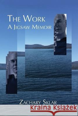The Work: A Jigsaw Memoir Zachary Sklar 9781954744967