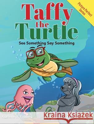 Taffy the Turtle: See Something Say Something Karlene J Froling   9781954746039 Kay's Heart, LLC