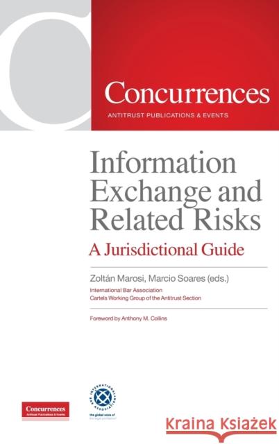 Information Exchange and Related Risks: A Jurisdictional Guide Zoltán Marosi Marcio Soares  9781954750029 Institute of Competition Law