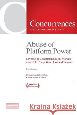 Abuse of Platform Power: Leveraging Conduct in Digital Markets Under EU Competition Law and Beyond Friso Bostoen   9781954750111 Institute of Competition Law
