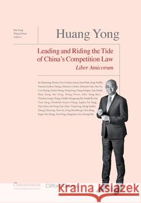 Huang Yong Liber Amicorum: Leading and Riding the Tide of China's Competition Law Ziwen Wang Yong Bai 9781954750302 Institute of Competition Law