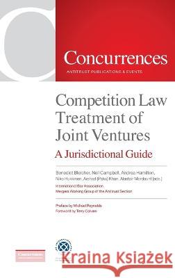 Competition Law Treatment of Joint Ventures: A Jurisdictional Guide Benedict Bleicher Neil Campbell Andrea Hamilton 9781954750623 Institute of Competition Law