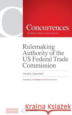 Rulemaking Authority of the US Federal Trade Commission Howard Beales, Timothy Muris, Daniel A Crane 9781954750869