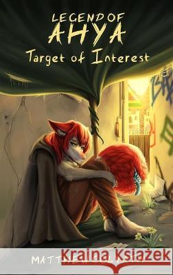 Legend of Ahya: Target of Interest Matthew Colvath Rowena Milwain Chris Villarin 9781954751002 Darkflamewolf Media, LLC.