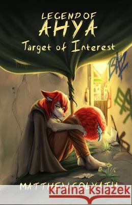 Legend of Ahya: Target of Interest Matthew Colvath Rowena Milwain Chris Villarin 9781954751019 Darkflamewolf Media, LLC.