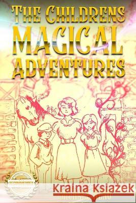 The Childrens Magical Adventures Micheal Neno 9781954753303