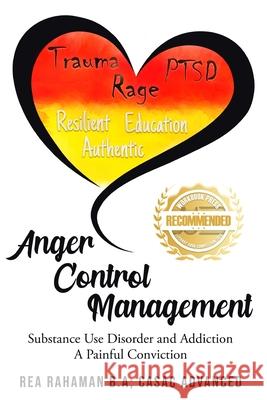 Anger Control Management: Substance use Disorder and Addiction A painful Conviction Rea Rahaman 9781954753693 Workbook Press