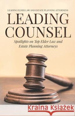Leading Counsel: Spotlights on Top Elder Law and Estate Planning Attorneys Rebecca Auld Matthew Yao Melissa R. Victor 9781954757073 Remarkable Press