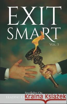 EXIT SMART Vol. 3: Spotlights on Leading Exit Planning Advisors David Lupberger, H B Pasley, Vinil Ramchandran 9781954757271 Remarkable Press