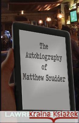 The Autobiography of Matthew Scudder Lawrence Block 9781954762213 Lawrence Block Production