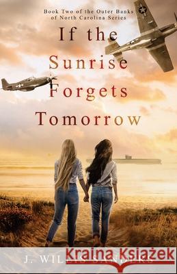 If the Sunrise Forgets Tomorrow J. Willis Sanders 9781954763135 Buggs Island Books