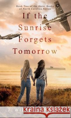 If the Sunrise Forgets Tomorrow J. Willis Sanders 9781954763142 Buggs Island Books