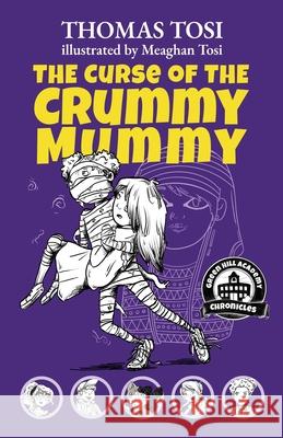 The Curse of the Crummy Mummy Thomas Tosi Meaghan Tosi Heidi Tosi 9781954782174