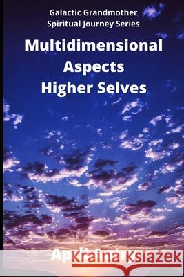 Multidimensional Aspects - Higher Selves: Galactic Grandmother Spiritual Journey Series April Autry 9781954785182 Galactic Grandmother