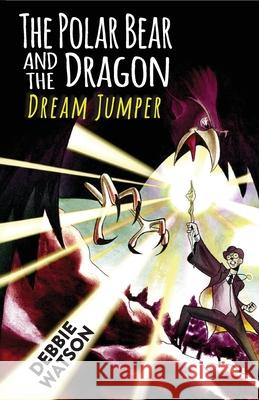 The Polar Bear and the Dragon: Dream Jumper Debbie Watson, Mark Pate 9781954786394 Mission Point Press