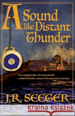 A Sound like Distant Thunder: A Steampunk Raj Novel J R Seeger, Lise Spargo 9781954786431 Mission Point Press